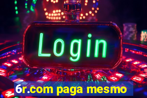 6r.com paga mesmo